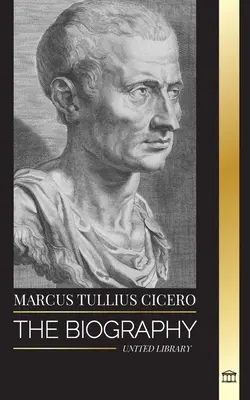 Marcus Tullius Cicero: Životopis rímskeho filozofa, ktorý radil o pravom priateľstve a starnutí v staroveku - Marcus Tullius Cicero: The Biography of a Roman Philosopher that Adviced on True Friendship and Growing Old in Ancient Times