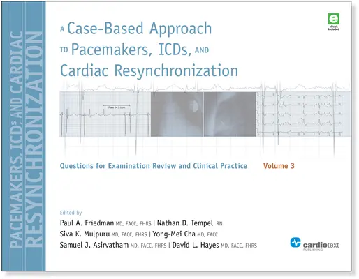 A Case-Based Approach to Pacemakers, ICDs, and Cardiac Resynchronization, Volume 3: Questions for Examination Review and Clinical Practice (Prípadový prístup k kardiostimulátorom, ICD a kardiálnej resynchronizácii, 3. diel: Otázky na preskúmanie skúšky a klinickú prax): 3. zväzok - A Case-Based Approach to Pacemakers, ICDs, and Cardiac Resynchronization, Volume 3: Questions for Examination Review and Clinical Practice: Volume 3