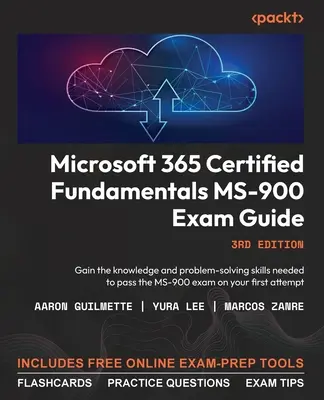 Sprievodca skúškou Microsoft 365 Certified Fundamentals MS-900 - tretie vydanie: Získajte vedomosti a zručnosti pri riešení problémov potrebné na úspešné zloženie skúšky MS-900 o - Microsoft 365 Certified Fundamentals MS-900 Exam Guide - Third Edition: Gain the knowledge and problem-solving skills needed to pass the MS-900 exam o