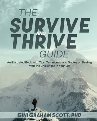 Sprievodca prežitím a prosperitou: Ilustrovaná kniha s tipmi, technikami a citátmi, ako sa vyrovnať s výzvami vo svojom živote - The Survive and Thrive Guide: An Illustrated Book with Tips, Techniques, and Quotes on Dealing with the Challenges in Your Life