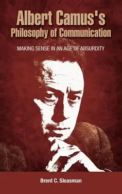 Filozofia komunikácie Alberta Camusa: Vytváranie zmyslu v dobe absurdity - Albert Camus's Philosophy of Communication: Making Sense in an Age of Absurdity