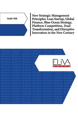 Nové princípy strategického riadenia: Lean Startup, globálne financie, stratégia modrého oceánu, konkurencia platforiem, duálna transformácia a disruptívna hostinská - New Strategic Management Principles: Lean Startup, Global Finance, Blue- Ocean Strategy, Platform Competition, Dual Transformation, And Disruptive Inn