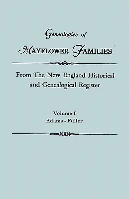 Genealógie rodín Mayflowerovcov z historického a genealogického registra Nového Anglicka. v troch zväzkoch. Zväzok I: Adams - Fuller - Genealogies of Mayflower Families from the New England Historical and Genealogical Register. in Three Volumes. Volume I: Adams - Fuller