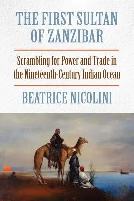 Prvý sultán Zanzibaru: boj o moc a obchod v Indickom oceáne v 19. storočí - The First Sultan of Zanzibar: Scrambling for Power and Trade in the Nineteenth-Century Indian Ocean