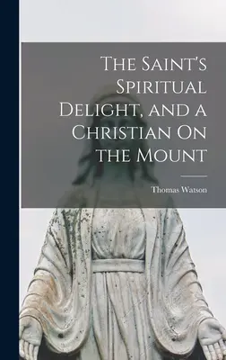 Duchovné potešenie svätca a kresťana na hore - The Saint's Spiritual Delight, and a Christian On the Mount