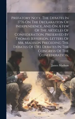 Úvodná poznámka. Rozpravy z roku 1776 o Deklarácii nezávislosti a o niektorých článkoch Konfederácie, ktoré zachoval Thomas Jefferson. - Prefatory Note. The Debates In 1776 On The Declaration Of Independence, And On A Few Of The Articles Of Confederation, Preserved By Thomas Jefferson.