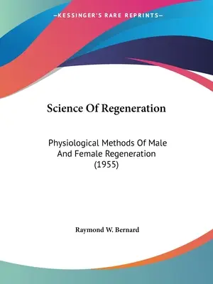 Veda o regenerácii: Fyziologické metódy mužskej a ženskej regenerácie (1955) - Science Of Regeneration: Physiological Methods Of Male And Female Regeneration (1955)