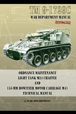 TM9-1729C Údržba výzbroje Ľahký tank M24 Chaffee: a 155-mm húfnica Motor Carriage M41 Technická príručka - TM9-1729C Ordnance Maintenance Light Tank M24 Chaffee: and 155-mm Howitzer Motor Carriage M41 Technical Manual
