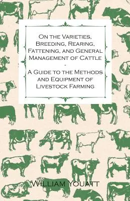 O odrodách, chove, výkrme a všeobecnom manažmente hovädzieho dobytka - Sprievodca metódami a vybavením chovu hospodárskych zvierat - On the Varieties, Breeding, Rearing, Fattening, and General Management of Cattle - A Guide to the Methods and Equipment of Livestock Farming