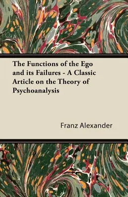 Funkcie ega a jeho zlyhania - klasický článok o teórii psychoanalýzy - The Functions of the Ego and its Failures - A Classic Article on the Theory of Psychoanalysis