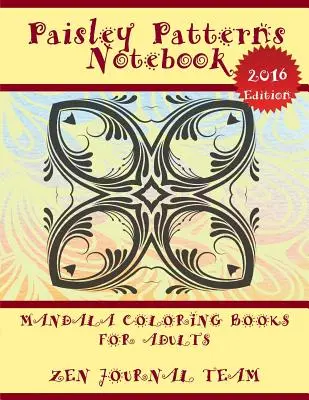Zápisník s motívmi pestrofarebných vzorov (Mandala Coloring Books For Adults): Mandaly pre dospelých: Kniha dekoratívneho umenia pre dospelých - Paisley Patterns Notebook (Mandala Coloring Books For Adults): Decorative Arts Book For Grown-Ups