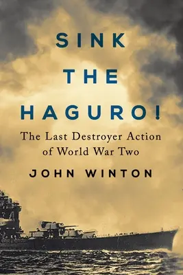 Potopte Haguro! Posledná akcia torpédoborcov druhej svetovej vojny - Sink the Haguro!: Last Destroyer Action of the Second World War