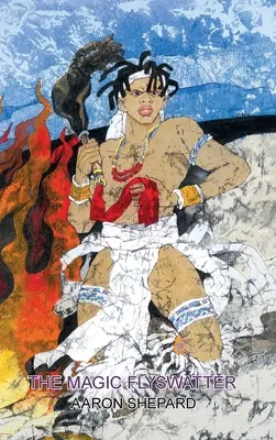 Čarovná mucholapka: Mwindský epos: Príbeh o africkom superhrdinovi, prerozprávaný z eposu Mwindo - The Magic Flyswatter: A Superhero Tale of Africa, Retold from the Mwindo Epic