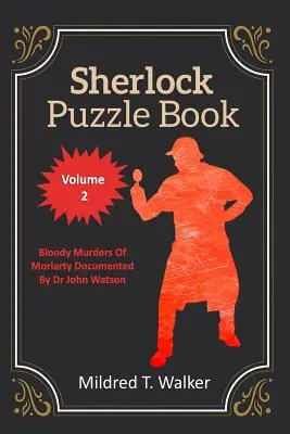 Sherlockova kniha hádaniek (2. diel): Krvavé vraždy Moriartyho zdokumentované doktorom Johnom Watsonom - Sherlock Puzzle Book (Volume 2): Bloody Murders Of Moriarty Documented By Dr John Watson