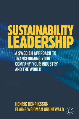 Vedenie v oblasti udržateľnosti: Švédsky prístup k transformácii vašej spoločnosti, vášho odvetvia a sveta - Sustainability Leadership: A Swedish Approach to Transforming Your Company, Your Industry and the World