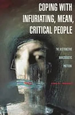 Zvládanie nepríjemných, zlých a kritických ľudí: Ničivý narcistický vzorec - Coping with Infuriating, Mean, Critical People: The Destructive Narcissistic Pattern