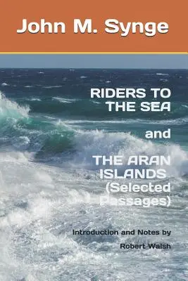 Jazdci na mori a Aranské ostrovy (Vybrané úryvky): Poznámky a úvod Roberta Walsha - Riders to the Sea and The Aran Islands (Selected Passages): Notes and Introduction by Robert Walsh