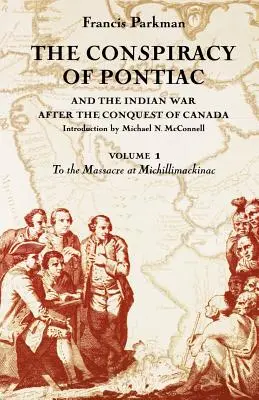 Pontiacovo sprisahanie a indiánska vojna po dobytí Kanady, zväzok 1: K masakru pri Michillimackinacu - The Conspiracy of Pontiac and the Indian War After the Conquest of Canada, Volume 1: To the Massacre at Michillimackinac