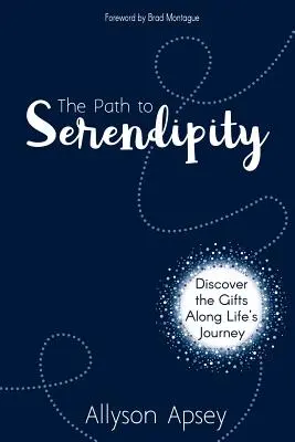 Cesta k Serendipity: Objavte dary na ceste životom - The Path to Serendipity: Discover the Gifts along Life's Journey