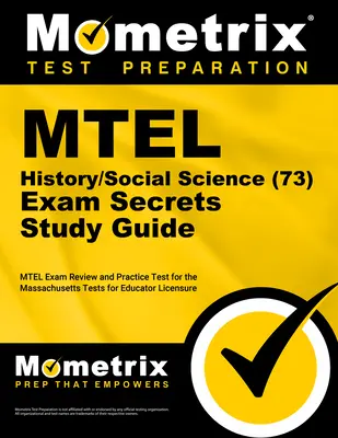 MTEL History/Social Science (73) Secrets Study Guide (Tajná študijná príručka pre MTEL z dejepisu/spoločenských vied): MTEL Exam Review and Practice Test for the Massachusetts Tests for Educator Licensure (Preskúmanie a praktický test na skúšku MTEL) - MTEL History/Social Science (73) Secrets Study Guide: MTEL Exam Review and Practice Test for the Massachusetts Tests for Educator Licensure
