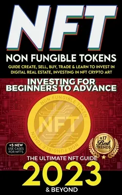 NFT 2023 Investovanie pre začiatočníkov až po pokročilých, Sprievodca nefungujúcimi tokeny, ako vytvoriť, predať, kúpiť, obchodovať a naučiť sa investovať do digitálnych nehnuteľností, investovanie - NFT 2023 Investing For Beginners to Advance, Non-Fungible Tokens Guide to Create, Sell, Buy, Trade & Learn to Invest in Digital Real Estate, Investing