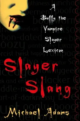 Slang Slang: Lexikón Buffy, premožiteľky upírov - Slayer Slang: A Buffy the Vampire Slayer Lexicon