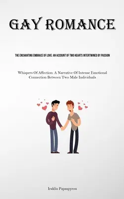 Gay Romance: Očarujúce objatie lásky: (Whispers Of Affection: An Account of Two Hearts Intertwined By Passion: A Narrative Of - Gay Romance: The Enchanting Embrace Of Love: An Account Of Two Hearts Intertwined By Passion (Whispers Of Affection: A Narrative Of