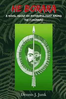 On Borara: Román o antropológovi medzi Yąnomammi - He Borara: A Novel about an Anthropologist among the Yąnomam