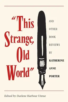 Tento zvláštny, starý svet a iné recenzie kníh Katherine Anne Porterovej - This Strange, Old World and Other Book Reviews by Katherine Anne Porter