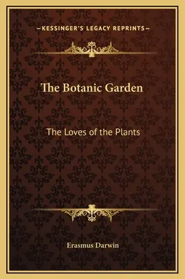 Botanická záhrada: S básnickými poznámkami - The Botanic Garden: The Loves of the Plants