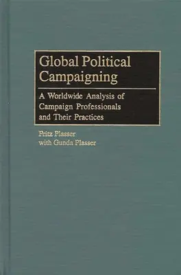 Globálna politická kampaň: Celosvetová analýza profesionálov v oblasti politických kampaní a ich postupov - Global Political Campaigning: A Worldwide Analysis of Campaign Professionals and Their Practices