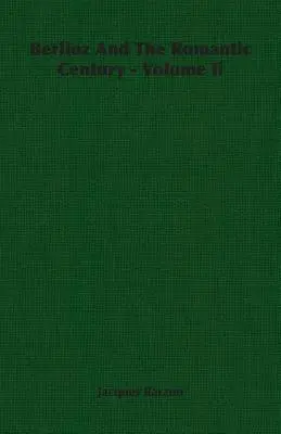 Berlioz a romantické storočie - zväzok Ii - Berlioz And The Romantic Century - Volume Ii