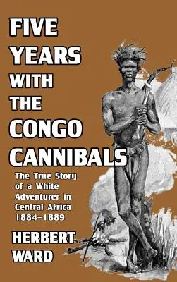 Päť rokov s kanibalmi v Kongu - Five Years with the Congo Cannibals