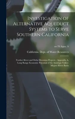 Investigation of Alternative Aqueduct Systems to Serve Southern California (Skúmanie alternatívnych vodovodných systémov na zásobovanie južnej Kalifornie): Feather River a Delta Diversion Projects: Príloha A, dlhodobé ekonomické výsledky - Investigation of Alternative Aqueduct Systems to Serve Southern California: Feather River and Delta Diversion Projects: Appendix A, Long Range Economi