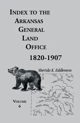 Index k Arkansas General Land Office, 1820-1907, šiesty zväzok: Zahŕňa okresy Hempstead, Howard, Nevada a Little River - Index to the Arkansas General Land Office, 1820-1907, Volume Six: Covering the Counties of Hempstead, Howard, Nevada and Little River Counties