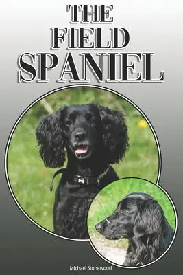The Field Spaniel: A Complete and Comprehensive Owners Guide To: Kúpa, vlastníctvo, zdravie, starostlivosť, výcvik, poslušnosť, porozumenie a - The Field Spaniel: A Complete and Comprehensive Owners Guide To: Buying, Owning, Health, Grooming, Training, Obedience, Understanding and