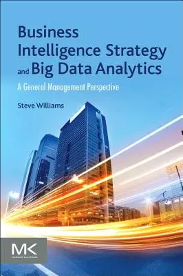 Stratégia Business Intelligence a analýza veľkých dát: Všeobecný pohľad na manažment - Business Intelligence Strategy and Big Data Analytics: A General Management Perspective