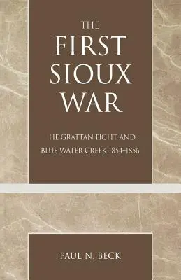 Prvá siouxská vojna: Grattanský boj a Blue Water Creek 1854-1856 - The First Sioux War: The Grattan Fight and Blue Water Creek 1854-1856