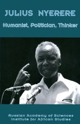 Julius Nyerere. Humanista, politik, mysliteľ - Julius Nyerere. Humanist, Politician, Thinker