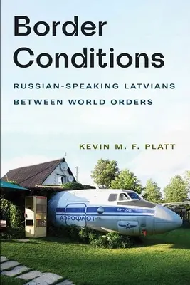 Hraničné podmienky: Rusky hovoriaci Lotyši medzi svetovými poriadkami - Border Conditions: Russian-Speaking Latvians Between World Orders