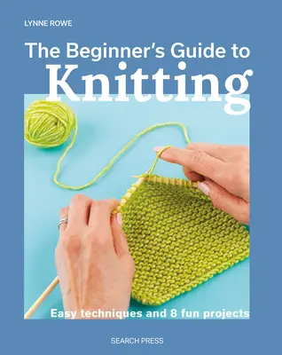 Sprievodca začiatočníka pletením: Jednoduché techniky a 8 zábavných projektov - The Beginner's Guide to Knitting: Easy Techniques and 8 Fun Projects