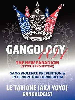 Gangológia 101: Deväť krokov k posilneniu procesu Kurikulum prevencie a intervencie gangového násilia (2. vydanie) (Le'taxione (A. K. Yoyo)) - Gangology 101: Nine Steps to Empowerment Process Gang Violence Prevention & Intervention Curriculum (2nd Edition) (Le'taxione (Aka Yoyo))
