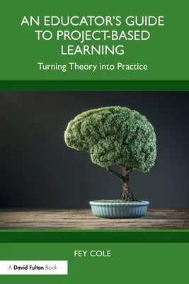 Sprievodca pedagóga projektovým vyučovaním: Premena teórie na prax: Sprievodca projektovým vzdelávaním - An Educator's Guide to Project-Based Learning: Turning Theory into Practice