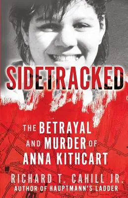 Na vedľajšiu koľaj: Zrada a vražda Anny Kithcartovej - Sidetracked: The Betrayal And Murder Of Anna Kithcart