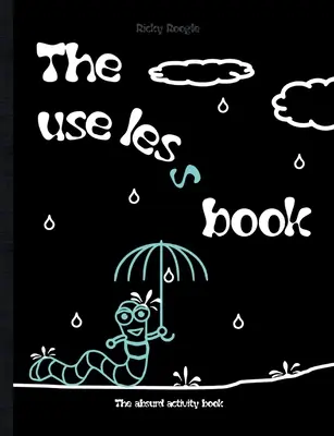 Zbytočná kniha - Kniha absurdných aktivít: Meme hádanky aktivity hádanky Humor Vtipné vtipy Deti Študenti Dospelí škola Vianoce Veľká noc Birt - The useless book - The absurd activity book: Memes riddles activities puzzles Humour Funny Jokes Children Students Adults school Christmas Easter Birt