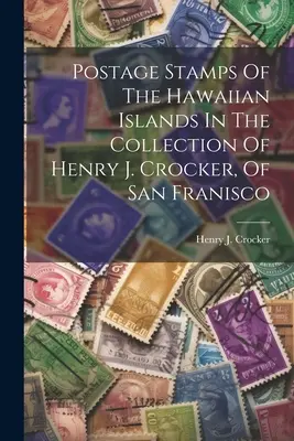 Poštové známky Havajských ostrovov v zbierke Henryho J. Crockera zo San Francisca - Postage Stamps Of The Hawaiian Islands In The Collection Of Henry J. Crocker, Of San Franisco