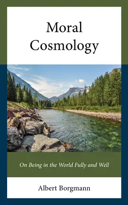 Morálna kozmológia: O plnom a dobrom bytí vo svete - Moral Cosmology: On Being in the World Fully and Well