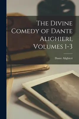 Božská komédia Danteho Alighieriho, zväzky 1-3 - The Divine Comedy of Dante Alighieri, Volumes 1-3
