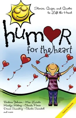 Humor pre srdce: Príbehy, vtipy a citáty na povzbudenie srdca - Humor for the Heart: Stories, Quips, and Quotes to Lift the Heart