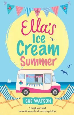 Ellino zmrzlinové leto: Sklenička: romantická komédia s posýpkou, ktorá rozosmeje a rozosmeje - Ella's Ice-Cream Summer: A laugh out loud romantic comedy with extra sprinkles
